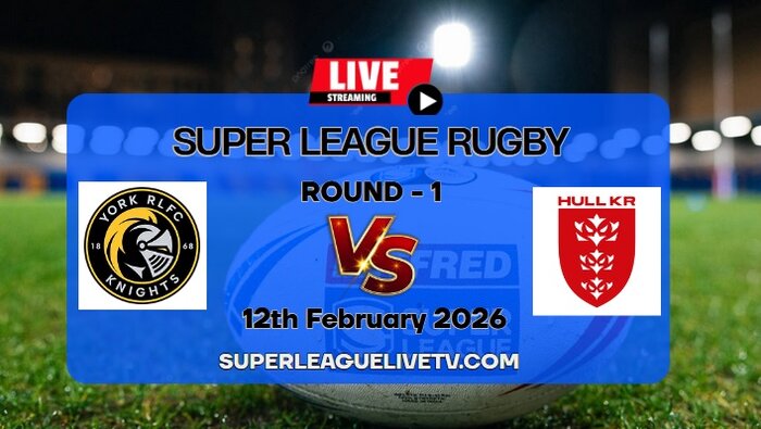 [Rd 1] York Knights Vs Hull KR Rugby Live & Replay: 2026 Super League slider