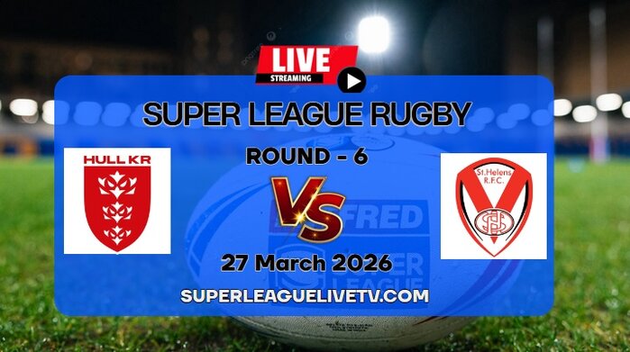 [Rd 6] Hull KR Vs St Helens Rugby Live & Replay: 2026 Super League